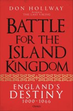 Battle for the Island Kingdom: The Struggle for England's Destiny 1000-1066