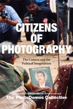 Citizens of Photography: The Camera and the Political Imagination