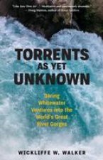 Torrents as Yet Unknown: Whitewater Ventures Into Earth's Great River Gorges