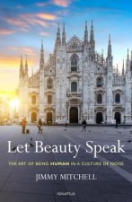 Let Beauty Speak: The Art of Being Human in a Culture of Noise