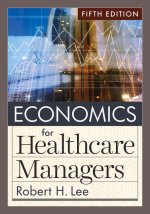 Economics for Healthcare Managers, Fifth Edition
