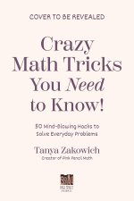 Crazy Math Tricks You Need to Know!: 50 Mind-Blowing Math Hacks to Solve Everyday Problems