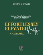 Effortlessly Elevated Eats: Unique, Flavorful Recipes for Everyday Cooking