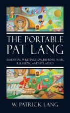 The Portable Pat Lang: Essential Writings on History, War, Religion, and Strategy