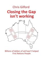 Closing the Gap Isn't Working: Billions of Dollars of Aid Hasn't Helped First Nations People