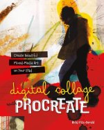 Digital Collage with Procreate: Create Beautiful Mixed Media Art on Your iPad