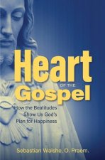 Heart of the Gospel: How the Beatitudes Show Us God's Plan for Happiness