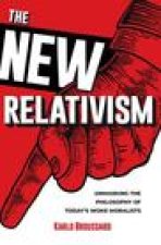 The New Relativism: Unmasking the Philosophy of Today's Woke Moralists
