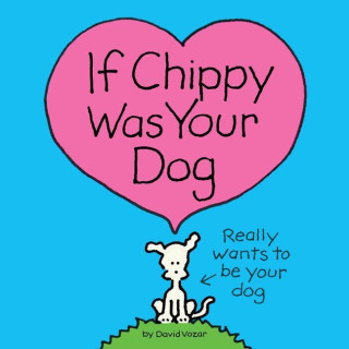 If Chippy Was Your Dog: A Chippy Picture Book