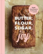 Butter, Flour, Sugar, Joy: Simple Sweet Desserts for Everyone