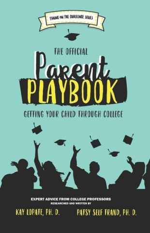 The Official Parent Playbook: Getting Your Child Through College