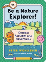 Be a Nature Explorer!: Outdoor Activities and Adventures for Kids