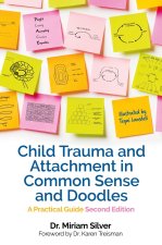 Child Trauma and Attachment in Common Sense and Doodles - Second Edition: A Practical Guide