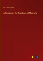 A Treatise on the Resistance of Materials