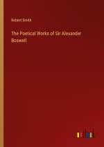 The Poetical Works of Sir Alexander Boswell