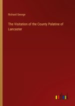 The Visitation of the County Palatine of Lancaster