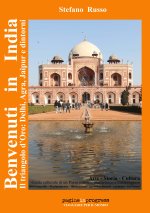 Benvenuti in India. Il triangolo d’oro: Delhi, Agra, Jaipur e dintorni. Guida culturale di un paese mistico, multietnico e interreligioso