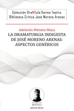 La dramaturgia indigesta de José Moreno Arenas: aspectos gen