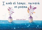 I AMB EL TEMPS... NAIXERA UN POEMA