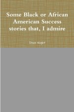 Some Black or African American Success stories that, I admire