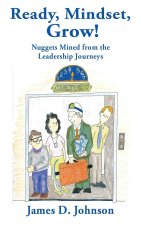 Ready, Mindset Grow! Nuggets Mined from the Leadership Journeys
