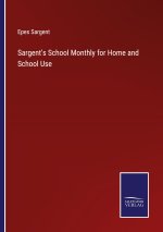 Sargent's School Monthly for Home and School Use