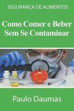 Como Comer E Beber Sem Se Contaminar: Segurança de Alimentos