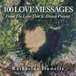 100 Love Messages: From the Love That Is Always Present