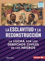 La Esclavitud Y La Reconstrucción (Slavery and Reconstruction): La Lucha Por Los Derechos Civiles de Los Negros (the Struggle for Black Civil Rights)