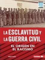 La Esclavitud Y La Guerra Civil (Slavery and the Civil War): El Origen En El Racismo (Rooted in Racism)