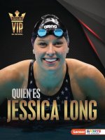 Quién Es Jessica Long (Meet Jessica Long): Superestrella de la Natación Paralímpica (Paralympic Swimming Superstar)