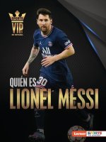 Quién Es Lionel Messi (Meet Lionel Messi): Superestrella de la Copa Mundial de Fútbol (World Cup Soccer Superstar)