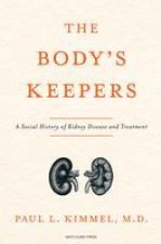 The Body's Keepers: The Kidney's Essential Place in Modern Science, Medicine, and Life