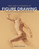 Art and Science of Figure Drawing: Learn to Observe, Analyze, and Draw the Human Body