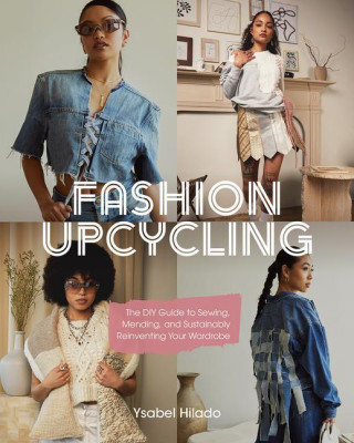 Fashion Upcycle Workbook: The Beginner's Guide to Sewing, Mending, and Sustainably Reinventing Your Wardrobe