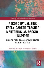 Reconceptualizing Early Career Teacher Mentoring as Reggio-Inspired