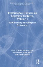 Performance Cultures as Epistemic Cultures, Volume I