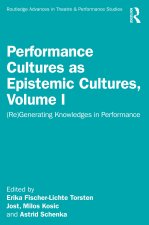 Performance Cultures as Epistemic Cultures, Volume I