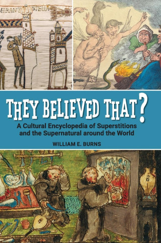 They Believed That? A Cultural Encyclopedia of Superstitions and the Supernatural around the World