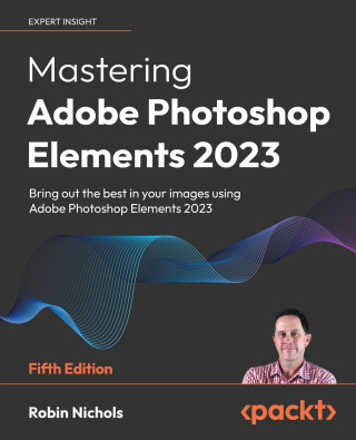 Mastering Adobe Photoshop Elements 2023 - Fifth Edition