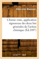 Chimie vraie, application rigoureuse des deux lois générales de l'action chimique