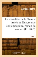 La vivandière de la Grande armée ou Encore une contemporaine, roman de moeurs. Tome 1