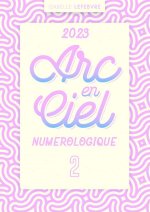 L'ARC EN CIEL NUMÉROLOGIQUE 2023 - 2