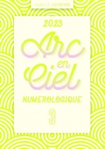 L'ARC EN CIEL NUMÉROLOGIQUE 2023 - 3