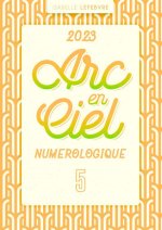 L'ARC EN CIEL NUMÉROLOGIQUE 2023 - 5