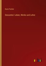 Descartes' Leben, Werke und Lehre