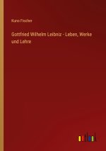 Gottfried Wilhelm Leibniz - Leben, Werke und Lehre