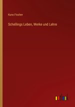 Schellings Leben, Werke und Lehre