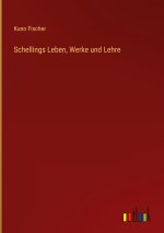 Schellings Leben, Werke und Lehre