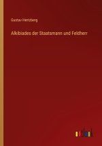 Alkibiades der Staatsmann und Feldherr
